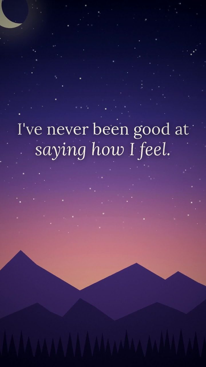 I've never been good at saying how I feel